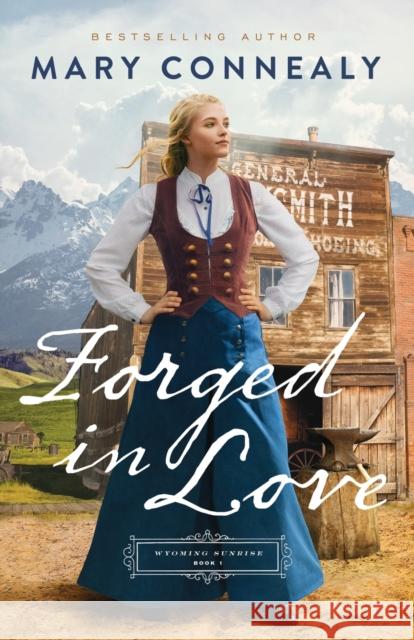 Forged in Love Mary Connealy 9780764241130 Baker Publishing Group