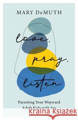 Love, Pray, Listen Demuth, Mary 9780764241239 Bethany House Publishers