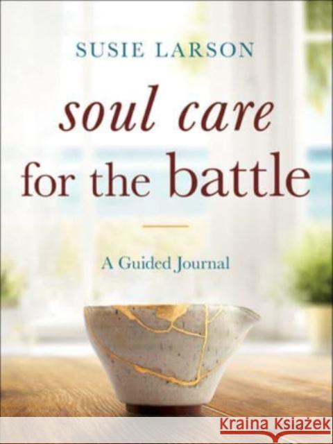 Soul Care for the Battle – A Guided Journal Susie Larson 9780764241437