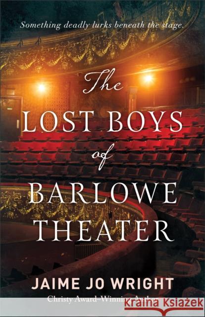 The Lost Boys of Barlowe Theater Jaime Jo Wright 9780764241444