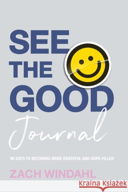 See the Good Journal – 90 Days to Becoming More Grateful and Hope–Filled Zach Windahl 9780764241666 Baker Publishing Group