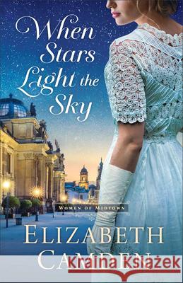 When Stars Light the Sky Elizabeth Camden 9780764241727 Bethany House Publishers