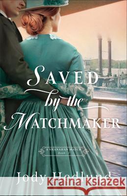 Saved by the Matchmaker Jody Hedlund 9780764241970