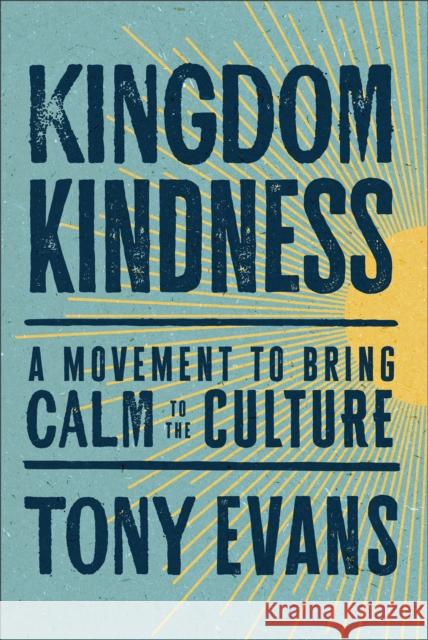 Kingdom Kindness: A Movement to Bring Calm to the Culture Tony Evans 9780764241994 Baker Publishing Group