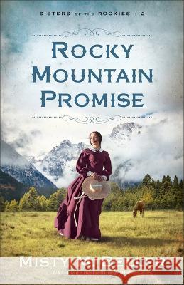 Rocky Mountain Promise Misty M. Beller 9780764242229 Bethany House Publishers