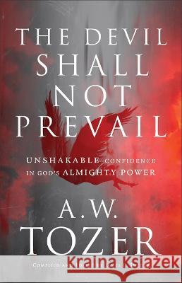 Devil Shall Not Prevail A. W. Tozer James L. Snyder 9780764242274 Bethany House Publishers