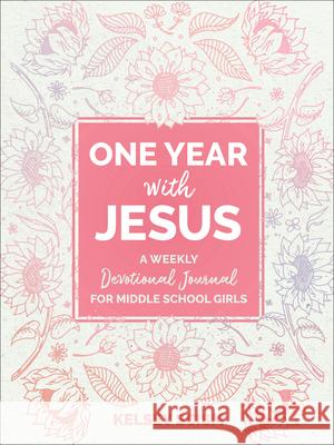 One Year with Jesus: A Weekly Devotional Journal for Middle School Girls Kelsey Scism 9780764242496 Baker Publishing Group