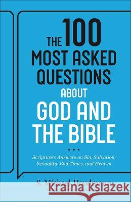 The 100 Most Asked Questions about God and the Bible: Scripture's Answers on Sin, Salvation, Sexuality, End Times, and Heaven S. Michael Houdmann 9780764242793 Bethany House Publishers