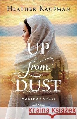 Up from Dust Heather Kaufman 9780764242823 Bethany House Publishers