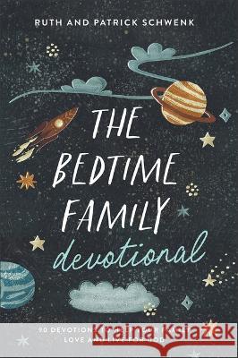 Bedtime Family Devotional Patrick Schwenk Ruth Schwenk 9780764242854