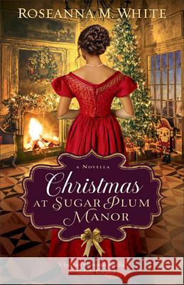 Christmas at Sugar Plum Manor Roseanna M. White 9780764242922 Bethany House Publishers