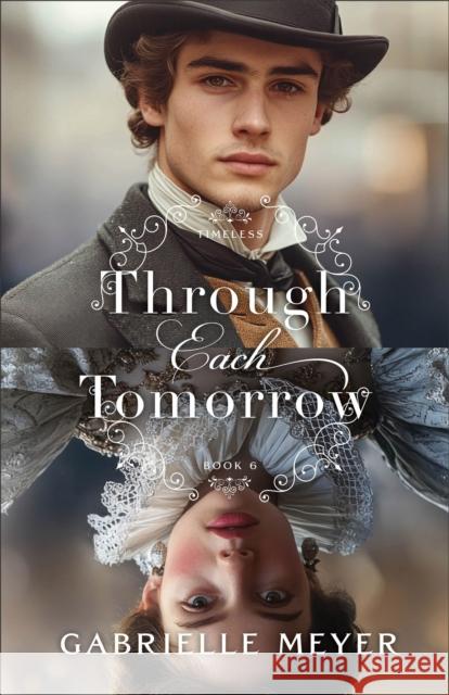 Through Each Tomorrow Gabrielle Meyer 9780764243028 Bethany House Publishers