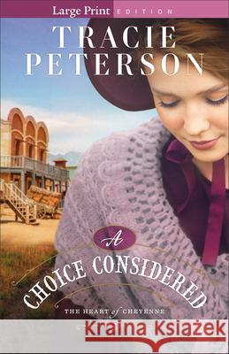 A Choice Considered Tracie Peterson 9780764243066 Bethany House Publishers