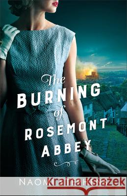 The Burning of Rosemont Abbey Naomi Stephens 9780764243189 Bethany House Publishers