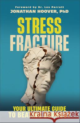 Stress Fracture: Your Ultimate Guide to Beating Burnout Hoover Jonathan Phd                      Les Parrott 9780764243424 Bethany House Publishers