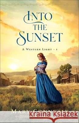 Into the Sunset Mary Connealy 9780764243998 Bethany House Publishers