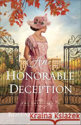 An Honorable Deception Roseanna M. White 9780764244063 Bethany House Publishers