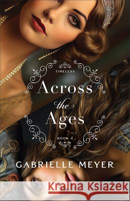 Across the Ages Gabrielle Meyer 9780764244216 Bethany House Publishers