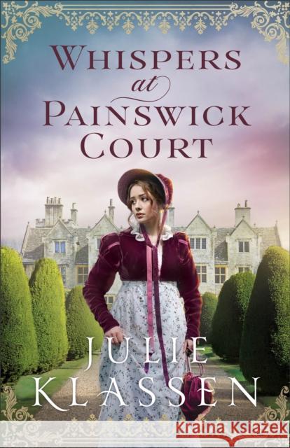 Whispers at Painswick Court Julie Klassen 9780764244865 Bethany House Publishers