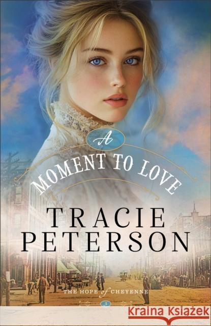 A Moment to Love Tracie Peterson 9780764245701 Bethany House Publishers