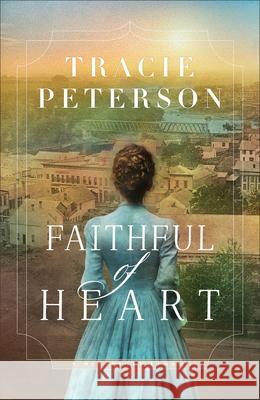 Faithful of Heart Tracie Peterson 9780764246159 Bethany House Publishers