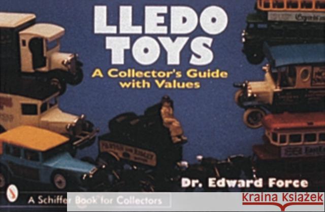 Lledo Toys: A Collector's Guide with Values Force, Edward 9780764300134 Schiffer Publishing