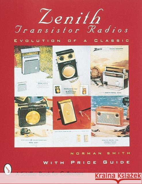 Zenith (R) Transistor Radios : Evolution of a Classic Norman R. Smith 9780764300158 Schiffer Publishing