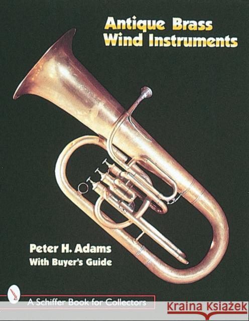 Antique Brass Wind Instruments: Identification and Value Guide Adams, Peter H. 9780764300271 Schiffer Publishing