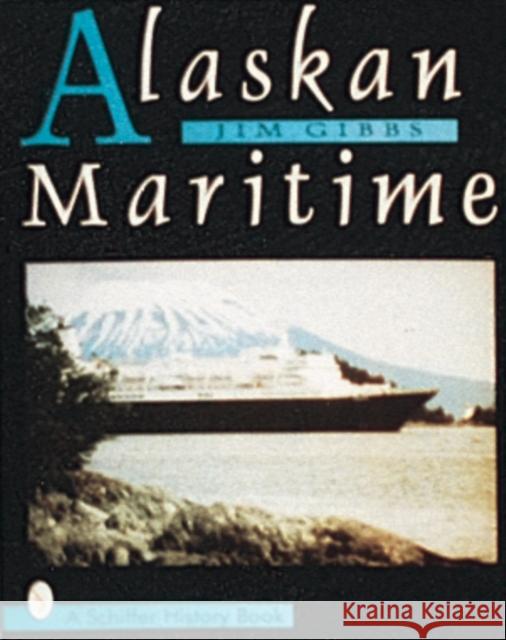 Alaskan Maritime Jim Gibbs 9780764300356 Schiffer Publishing