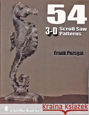54 3-D Scroll Saw Patterns Frank Pozsgai Margarete Baur-Heinhold 9780764300363 Schiffer Publishing