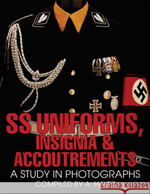 SS Uniforms, Insignia and Accoutrements: A Study in Photographs A. Hayes 9780764300462 Schiffer Publishing