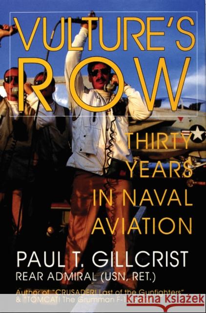 Vulture's Row: Thirty Years in Naval Aviation Paul Gillcrist 9780764300479 Schiffer Publishing