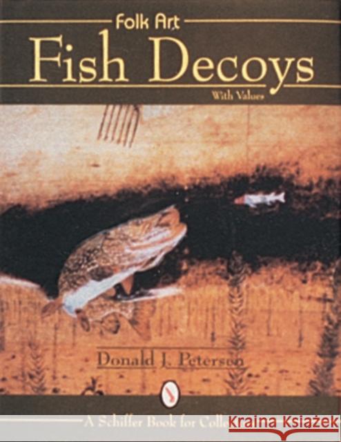 Folk Art Fish Decoys Donald J. Petersen 9780764300530 Schiffer Publishing