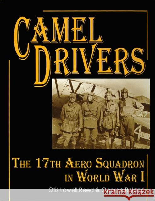 The Camel Drivers: The 17th Aero Squadron in World War I Reed, Otis Lowell 9780764300714 Schiffer Publishing