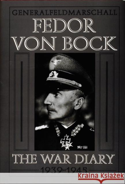 Generalfeldmarschall Fedor von Bock: The War Diary 1939-1945 Klaus Gerbert 9780764300752 Schiffer Publishing Ltd