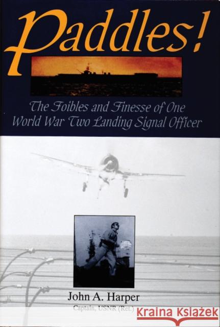 Paddles!: The Foibles and Finesse of One World War II Landing Signal Officer Harper, John A. 9780764300776