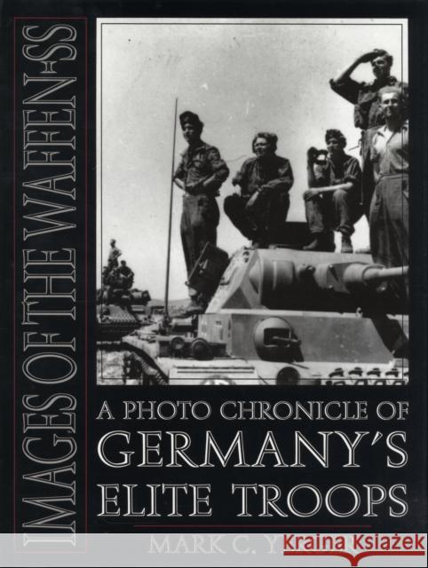 Images of the Waffen-SS: A Photo Chronicle of Germany’s Elite Troops Mark C. Yerger 9780764300783 Schiffer Publishing Ltd