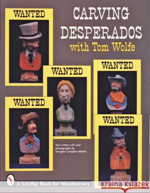 Carving Desperados with Tom Wolfe Douglas Congdon-Martin Tom James Wolfe 9780764300974 Schiffer Publishing