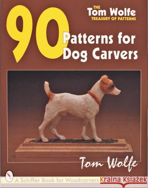 Tom Wolfe's Treasury of Patterns: 90 Patterns for Dog Carvers Tom James Wolfe 9780764300981 Schiffer Publishing