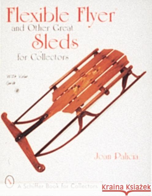 Flexible Flyer and Other Great Sleds for Collectors Joan Palicia 9780764301032 Schiffer Publishing