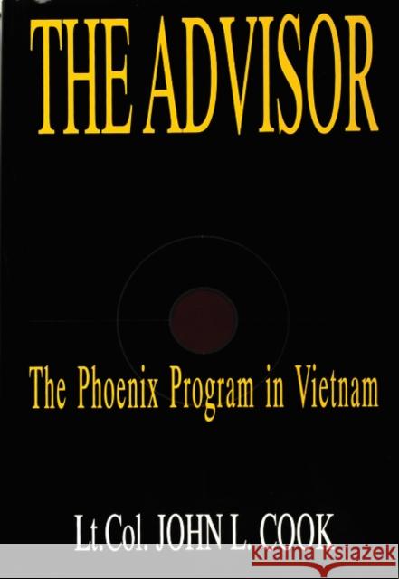 The Advisor: The Phoenix Program in Vietnam Cook (USA Ret )., Lt Col John L. 9780764301377 Schiffer Publishing