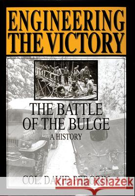 Engineering the Victory: The Battle of the Bulge: A History David E. Pergrin 9780764301636 Schiffer Publishing