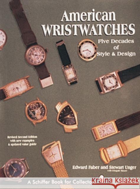 American Wristwatches: Five Decades of Style and Design Edward Faber Stewart Unger 9780764301711 Schiffer Publishing