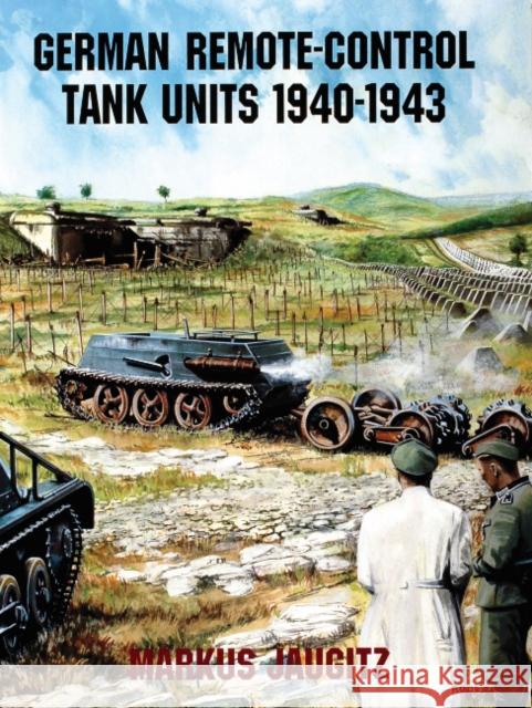 German Remote-Control Tank Units 1940-1943 Markus Jaugitz 9780764301780 Schiffer Publishing