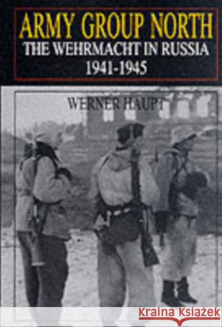 Army Group North: The Wehrmacht in Russia 1941-1945 Werner Haupt 9780764301827 Schiffer Publishing