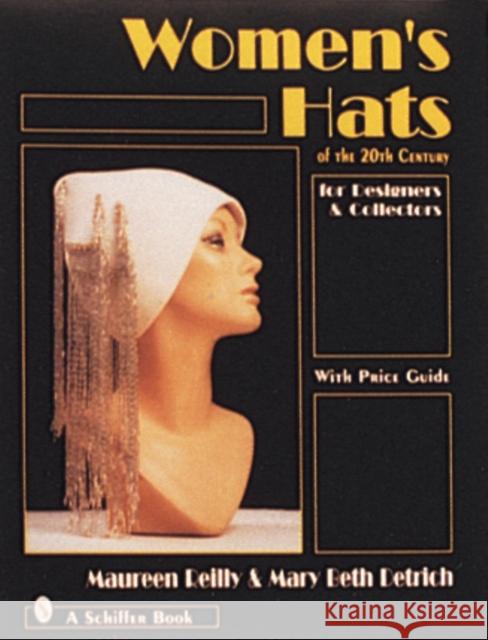 Women's Hats of the 20th Century: For Designers and Collectors Maureen Reilly Lynn Detrich Mary B. Detrich 9780764302046 Schiffer Publishing