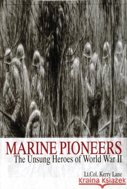 Marine Pioneers: The Unsung Heroes of World War II Kerry L. Lane 9780764302275 Schiffer Publishing