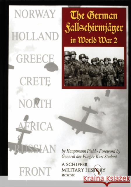 The German Fallschirmjäger in World War II Piehl, Hauptmann 9780764302305 Schiffer Publishing