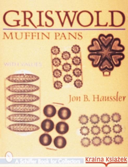 Griswold Muffin Pans Jon B. Haussler 9780764302398 Schiffer Publishing