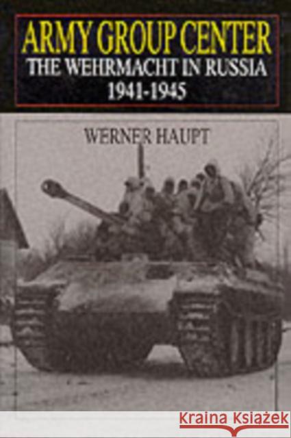 Army Group Center: The Wehrmacht in Russia 1941-1945 Werner Haupt 9780764302664 Schiffer Publishing